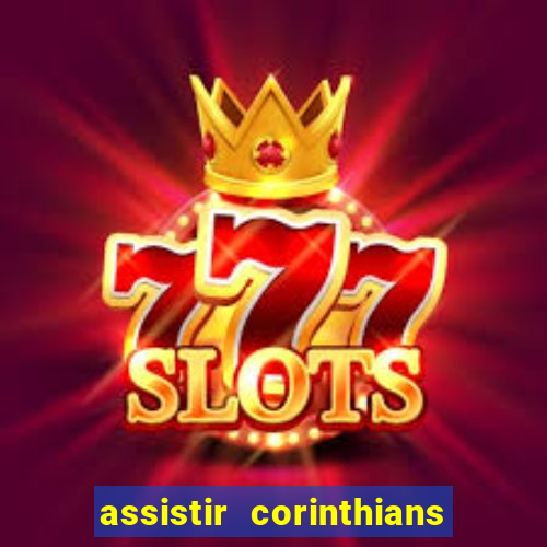 assistir corinthians ao vivo multicanais